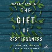 The Gift of Restlessness by  Casey Tygrett audiobook