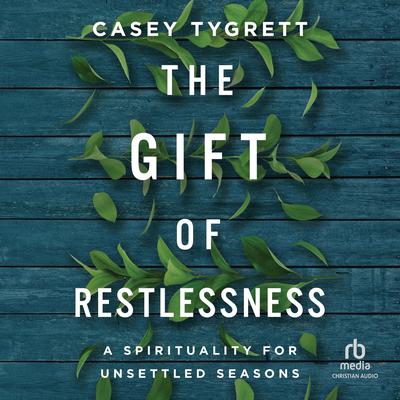 The Gift of Restlessness by Casey Tygrett audiobook