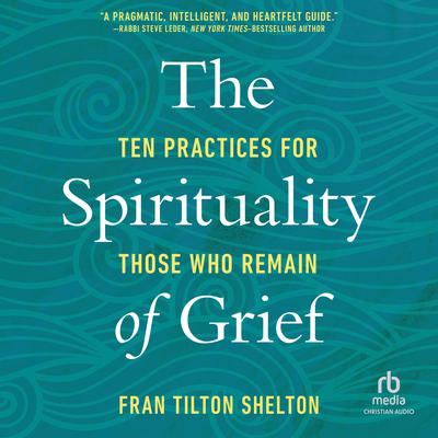 The Spirituality of Grief by Fran Tilton Shelton audiobook
