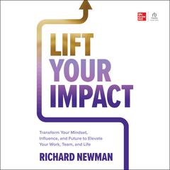 Lift Your Impact by Richard Newman audiobook