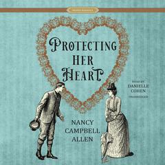 Protecting Her Heart by Nancy Campbell Allen audiobook