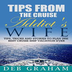 Tips From The Cruise Addict's Wife by Deb Graham audiobook