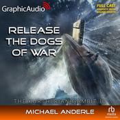 Release The Dogs Of War [Dramatized Adaptation] by  Michael Anderle audiobook