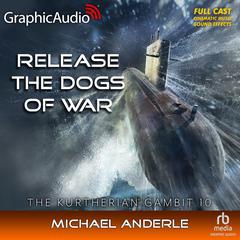 Release The Dogs Of War [Dramatized Adaptation] by Michael Anderle audiobook