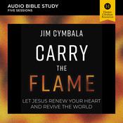 Carry the Flame: Audio Bible Studies by  Jim Cymbala audiobook