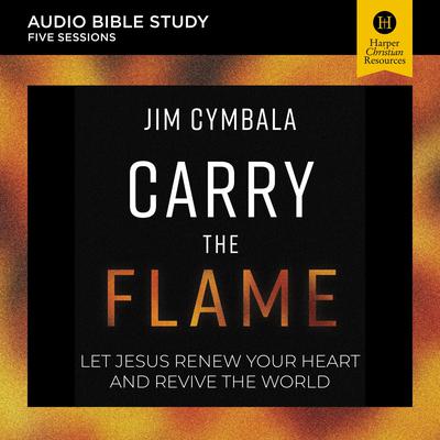 Carry the Flame: Audio Bible Studies by Jim Cymbala audiobook