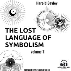 The Lost Language of Symbolism Volume 1 by Harold Bayley audiobook