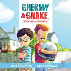 Shermy and Shake, The Not-so-Nice Neighbor by Kirby Larson audiobook