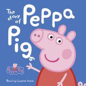 The Story of Peppa Pig (Peppa Pig) by  Neville Astley audiobook