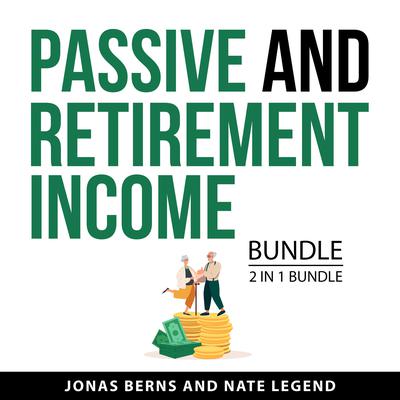 Passive and Retirement Income Bundle, 2 in 1 Bundle by Nate Legend audiobook