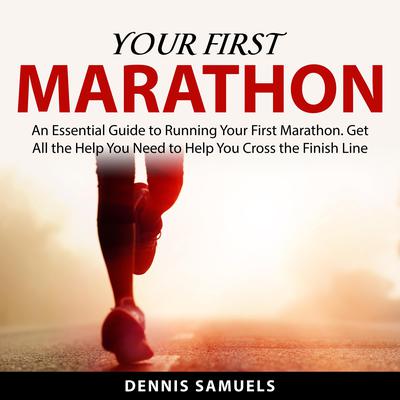 Your First Marathon by Dennis Samuels audiobook