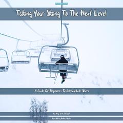 Taking Your Skiing To The Next Level by Philip Sanda-Staicopol audiobook