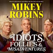 Idiots, Follies and Misadventures by  Mikey Robins audiobook