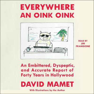 Everywhere an Oink Oink by David Mamet audiobook