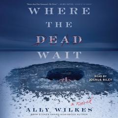 Where the Dead Wait by Ally Wilkes audiobook