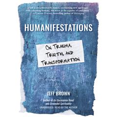 Humanifestations by Jeff Brown audiobook