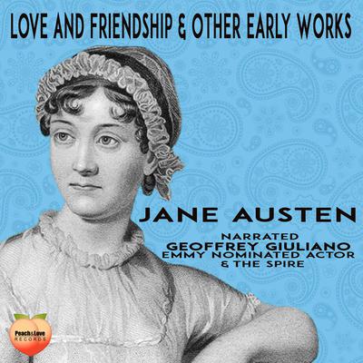 Love And Friendship & Other Early Works by Jane Austen audiobook