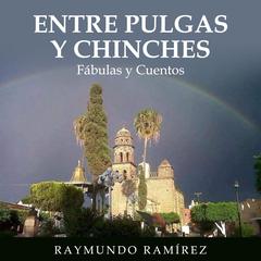 ENTRE PULGAS Y CHINCHES by Raymundo Ramírez audiobook