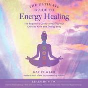 The Ultimate Guide to Energy Healing by  Kat Fowler audiobook