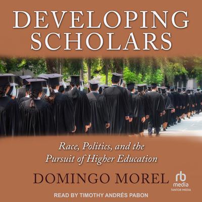 Developing Scholars by Domingo Morel audiobook