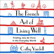 The French Art of Living Well by  Cathy Yandell audiobook