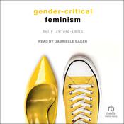 Gender-Critical Feminism by  Holly Lawford Smith audiobook