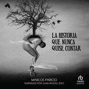 La historia que nunca quise contar (The story I never wanted to tell) by  Marcos Paricio audiobook