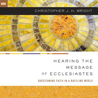 Hearing the Message of Ecclesiastes by Christopher J. H. Wright audiobook
