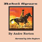 Rebel Spurs by  Andre Norton audiobook
