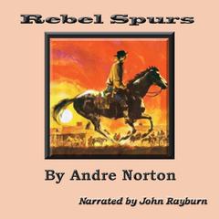 Rebel Spurs by Andre Norton audiobook