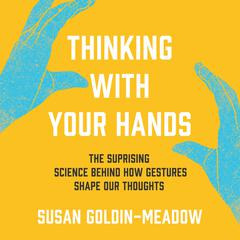 Thinking with Your Hands by Susan Goldin-Meadow audiobook