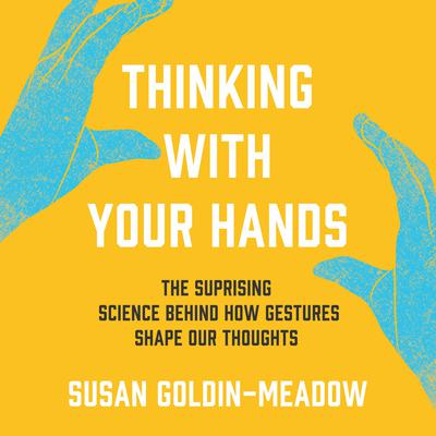 Thinking with Your Hands by Susan Goldin-Meadow audiobook