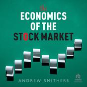 The Economics of the Stock Market by  Andrew Smithers audiobook