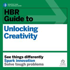 HBR Guide to Unlocking Creativity by Harvard Business Review audiobook
