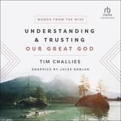 Understanding and Trusting Our Great God by  Tim Challies audiobook