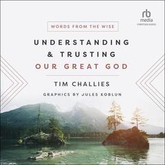 Understanding and Trusting Our Great God by Tim Challies audiobook