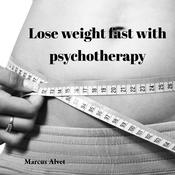 Lose weight fast with psychotherapy by  Marcus Alvet audiobook