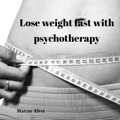 Lose weight fast with psychotherapy by Marcus Alvet audiobook