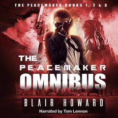 The Peacemaker Omnibus by Blair Howard audiobook