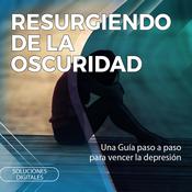 Resurgiendo de la oscuridad by  Soluciones Digitales audiobook