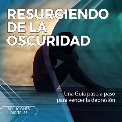 Resurgiendo de la oscuridad by Soluciones Digitales audiobook