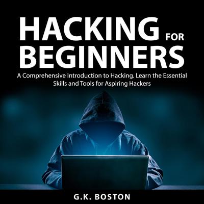 Hacking for Beginners by G.K. Boston audiobook