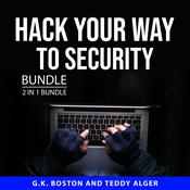 Hack Your Way to Security Bundle, 2 in 1 Bundle by  G.K. Boston audiobook