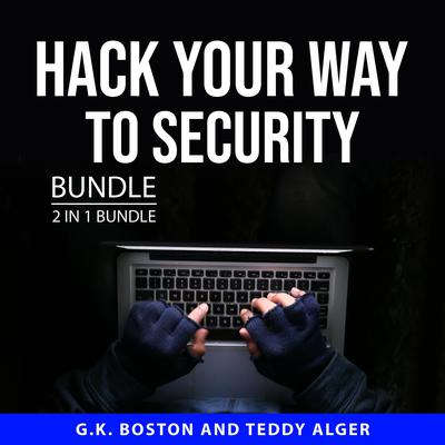 Hack Your Way to Security Bundle, 2 in 1 Bundle by G.K. Boston audiobook
