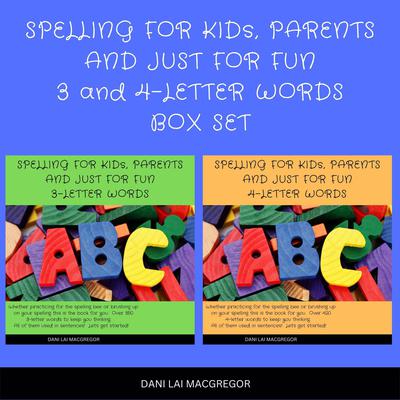 Spelling for Kids, Parents and Just for Fun 3 and 4 - Letter Words Box Set by Dani Lai MacGregor audiobook