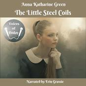 The Little Steel Coils by  Anna Katharine Green audiobook