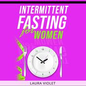 Intermittent Fasting For Women by  Laura Violet audiobook