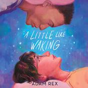 A Little Like Waking by  Adam Rex audiobook