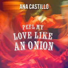 Peel My Love Like an Onion by Ana Castillo audiobook