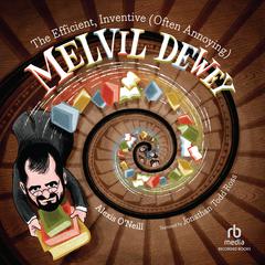 The Efficient, Inventive (Often Annoying) Melvil Dewey by Alexis O'Neill audiobook